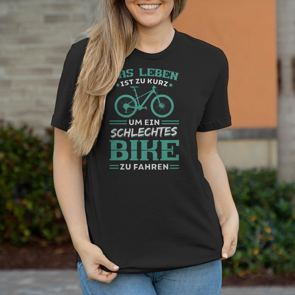 Das Leben ist zu kurz um ein schlechtes Bike zu fahren Frauen Shirt