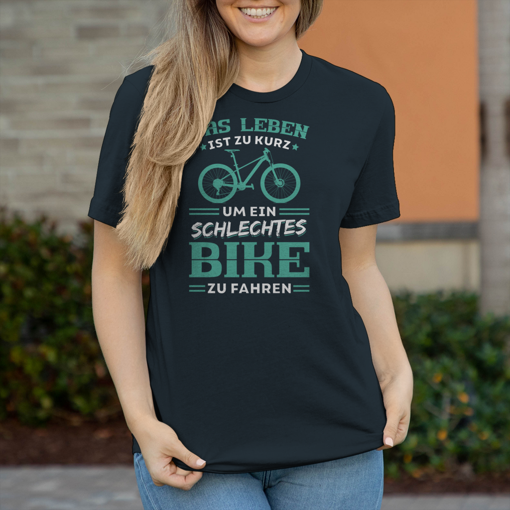 Das Leben ist zu kurz um ein schlechtes Bike zu fahren Frauen Shirt